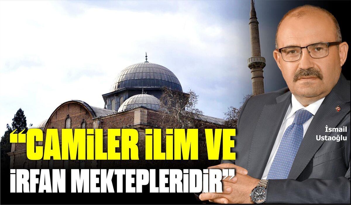 “CAMİLER İLİM VE İRFAN MEKTEPLERİDİR”