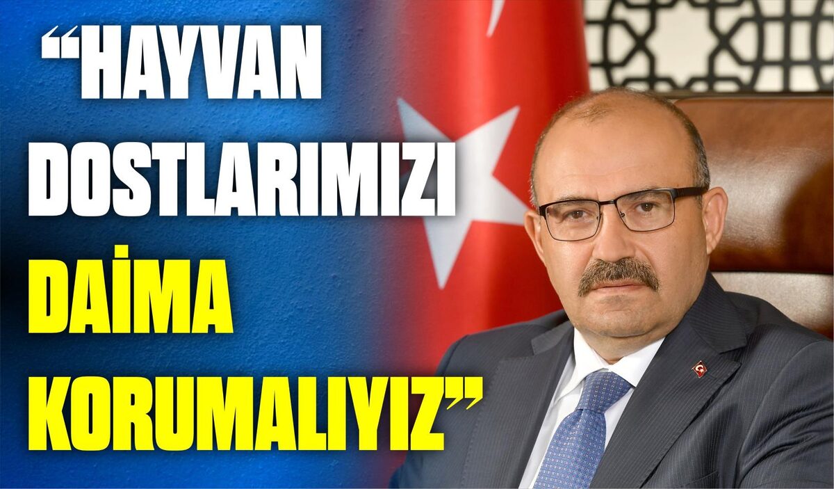 “HAYVAN DOSTLARIMIZI DAİMA KORUMALIYIZ”