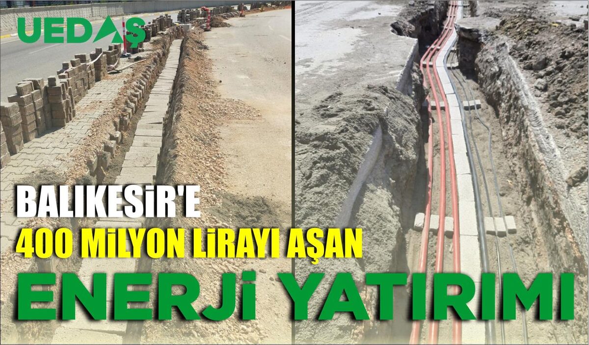 BALIKESİR’E 400 MİLYON LİRAYI AŞAN ENERJİ YATIRIMI