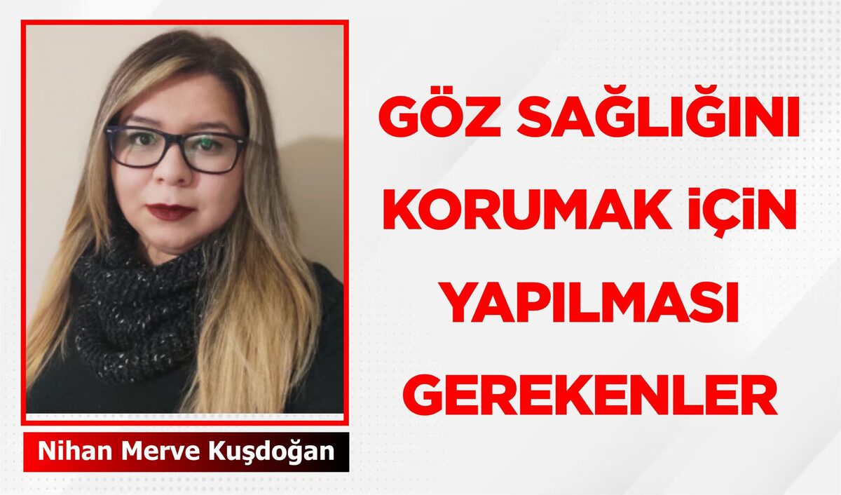 GÖZ SAĞLIĞINI KORUMAK İÇİN YAPILMASI GEREKENLER