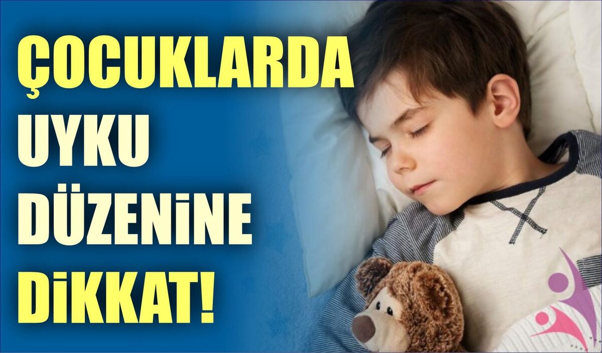 ÇOCUKLARDA UYKU DÜZENİNE DİKKAT!  