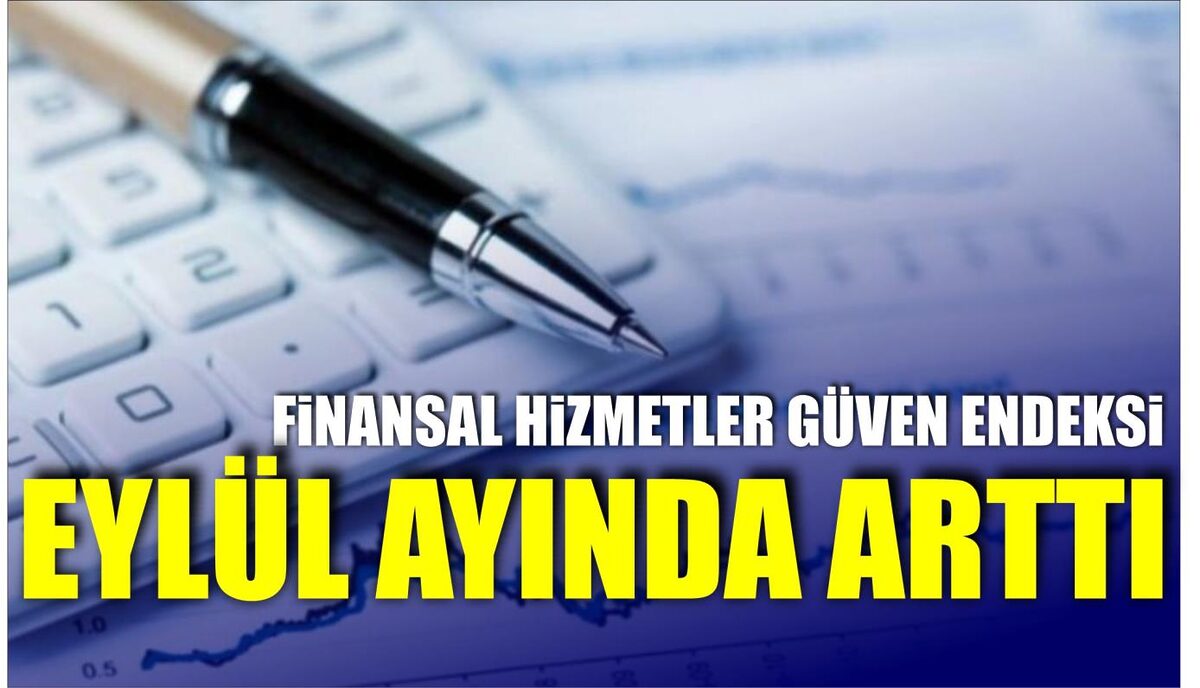 FİNANSAL HİZMETLER GÜVEN ENDEKSİ EYLÜL AYINDA ARTTI