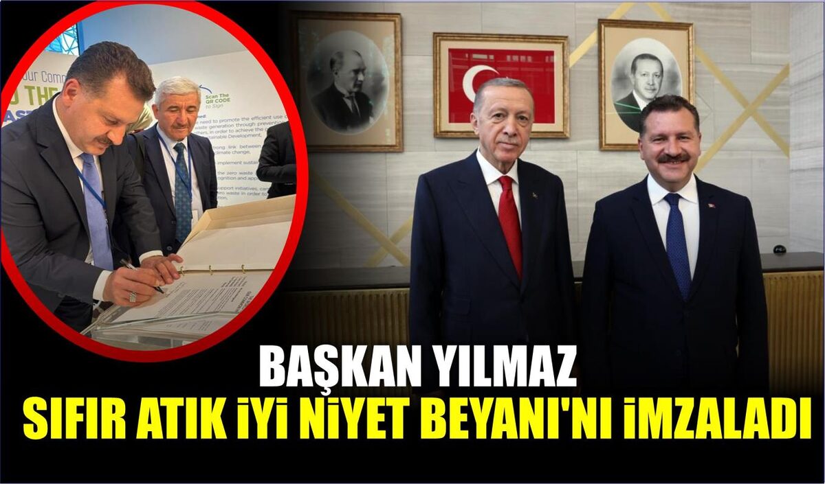 BAŞKAN YILMAZ SIFIR ATIK İYİ NİYET BEYANI’NI İMZALADI