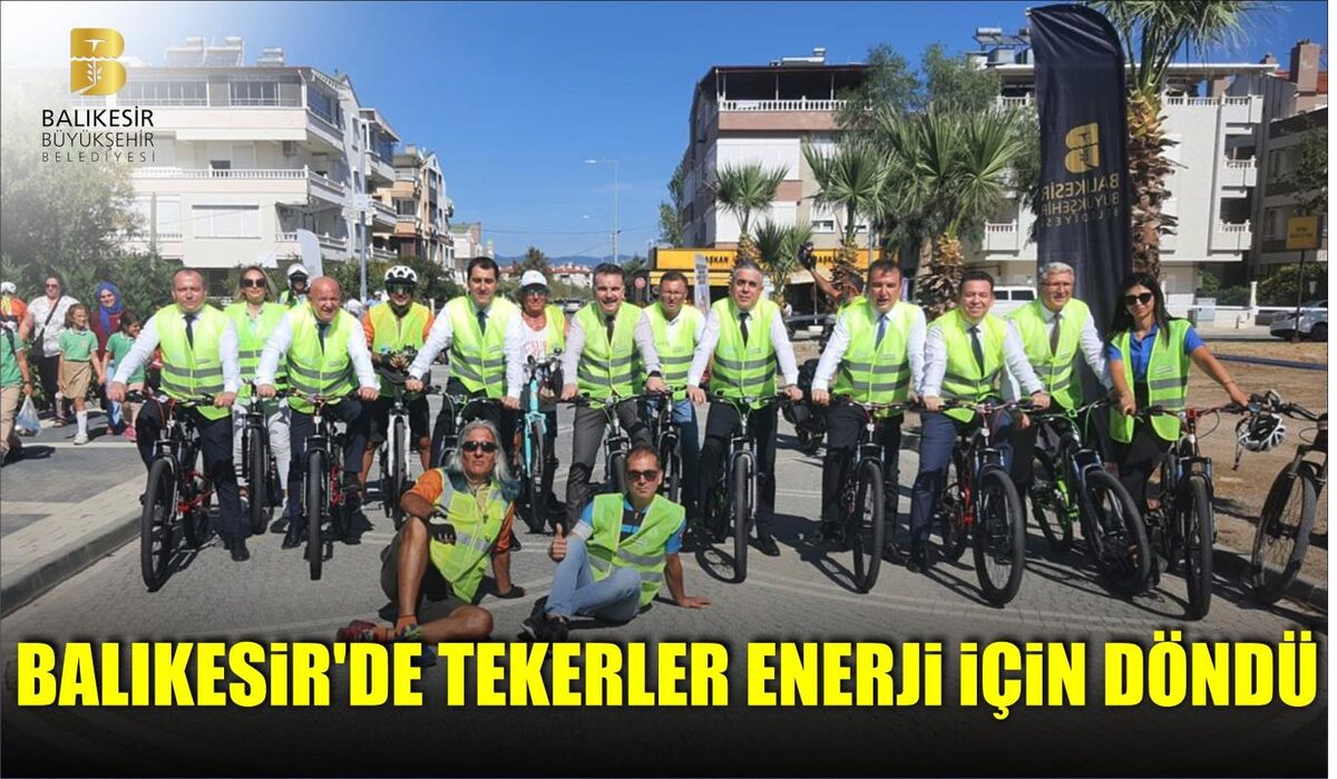 BALIKESİR’DE TEKERLER ENERJİ İÇİN DÖNDÜ