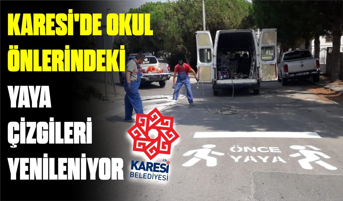 KARESİ’DE OKUL ÖNLERİNDEKİ YAYA ÇİZGİLERİ YENİLENİYOR