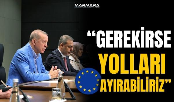 Cumhurbaşkanı Erdoğan: “Avrupa Birliği ile gerekirse yolları ayırabiliriz”