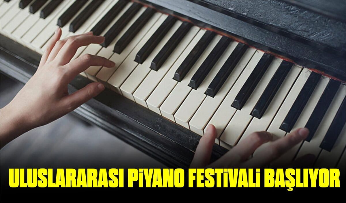 ULUSLARARASI PİYANO FESTİVALİ BAŞLIYOR