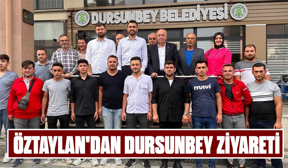 ÖZTAYLAN’DAN DURSUNBEY ZİYARETİ