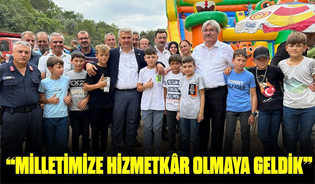  “MİLLETİMİZE HİZMETKÂR OLMAYA GELDİK”