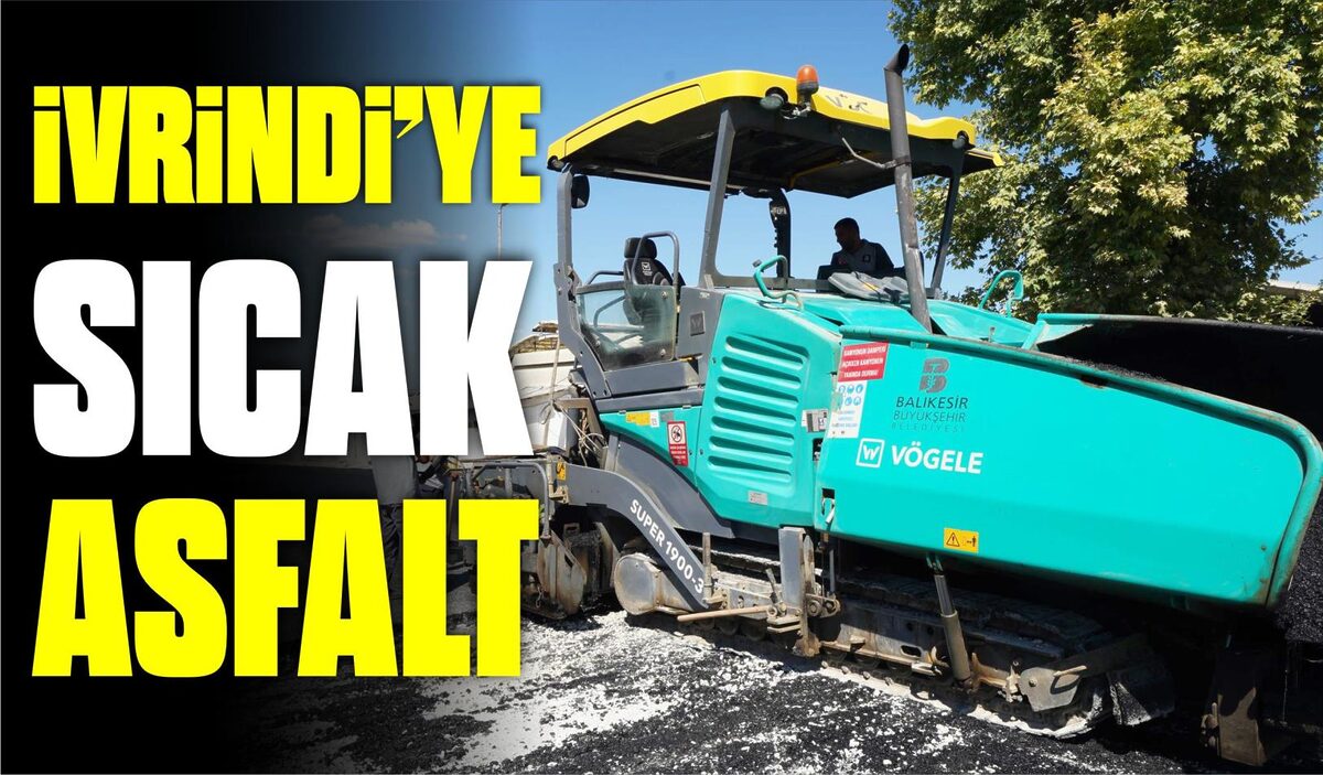 İVRİNDİ’YE SICAK ASFALT