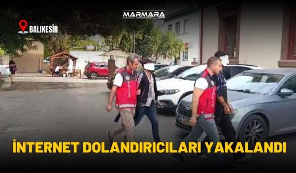 BALIKESİR’DE İNTERNET DOLANDIRICILARI YAKALANDI