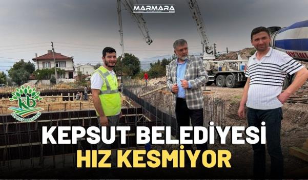 KEPSUT BELEDİYESİ HIZ KESMİYOR