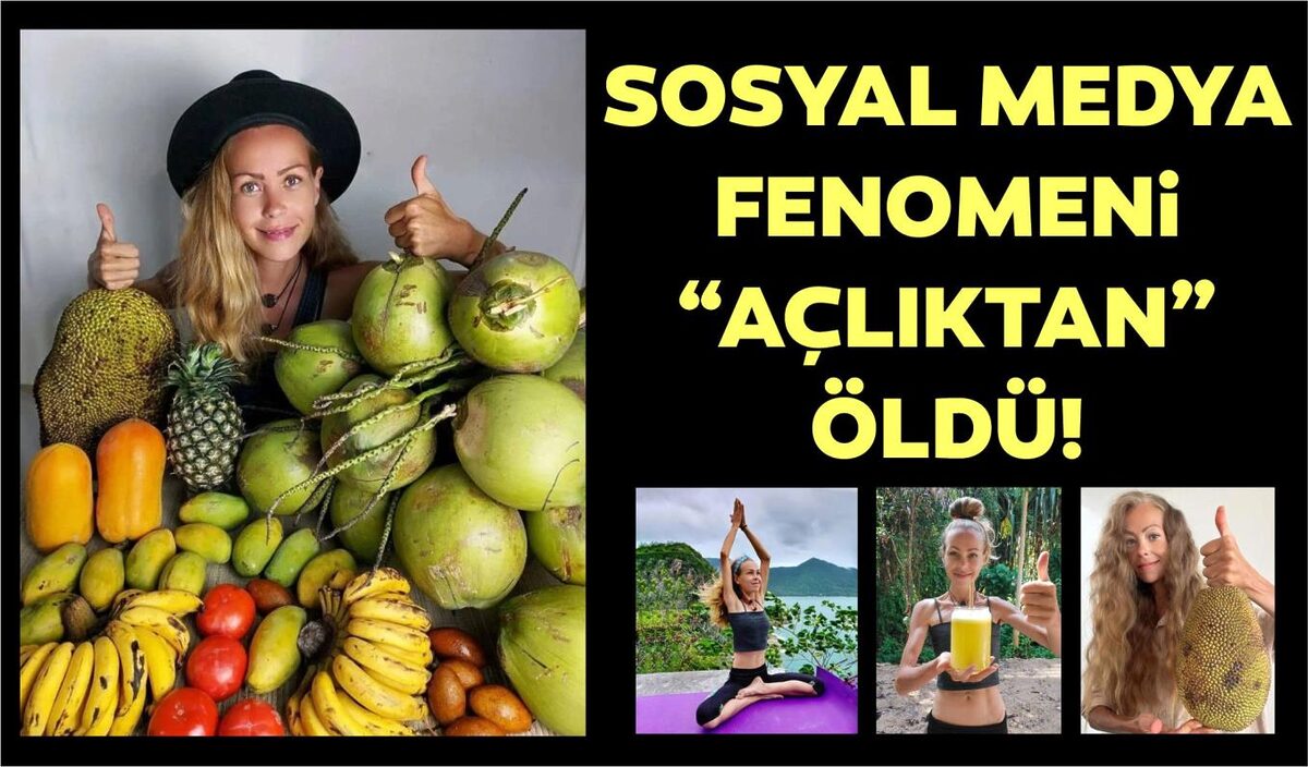 SOSYAL MEDYA FENOMENİ “AÇLIKTAN” ÖLDÜ!