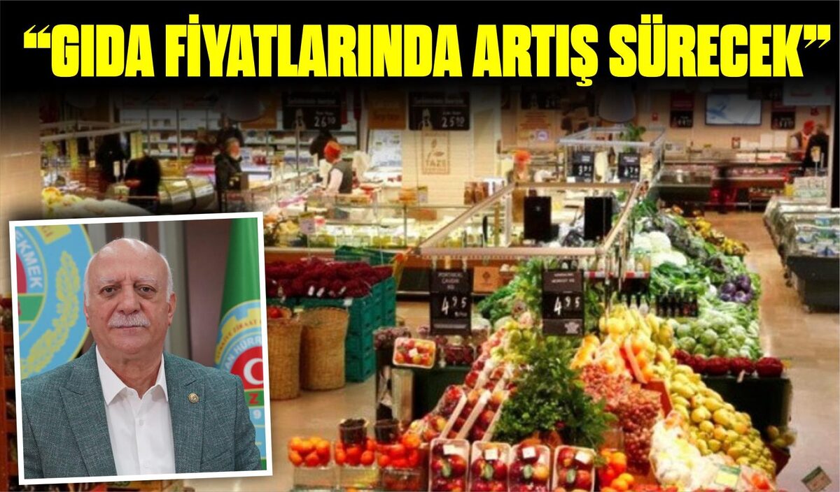 “GIDA FİYATLARINDA ARTIŞ SÜRECEK”