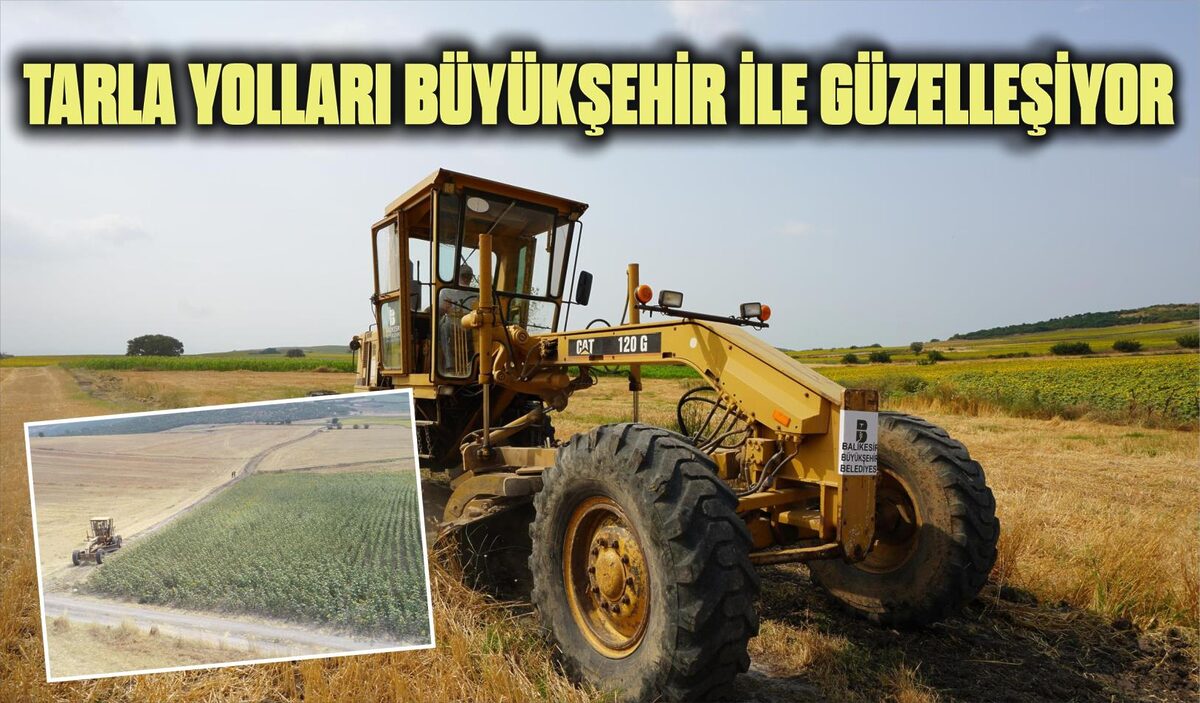 TARLA YOLLARI BÜYÜKŞEHİR İLE GÜZELLEŞİYOR