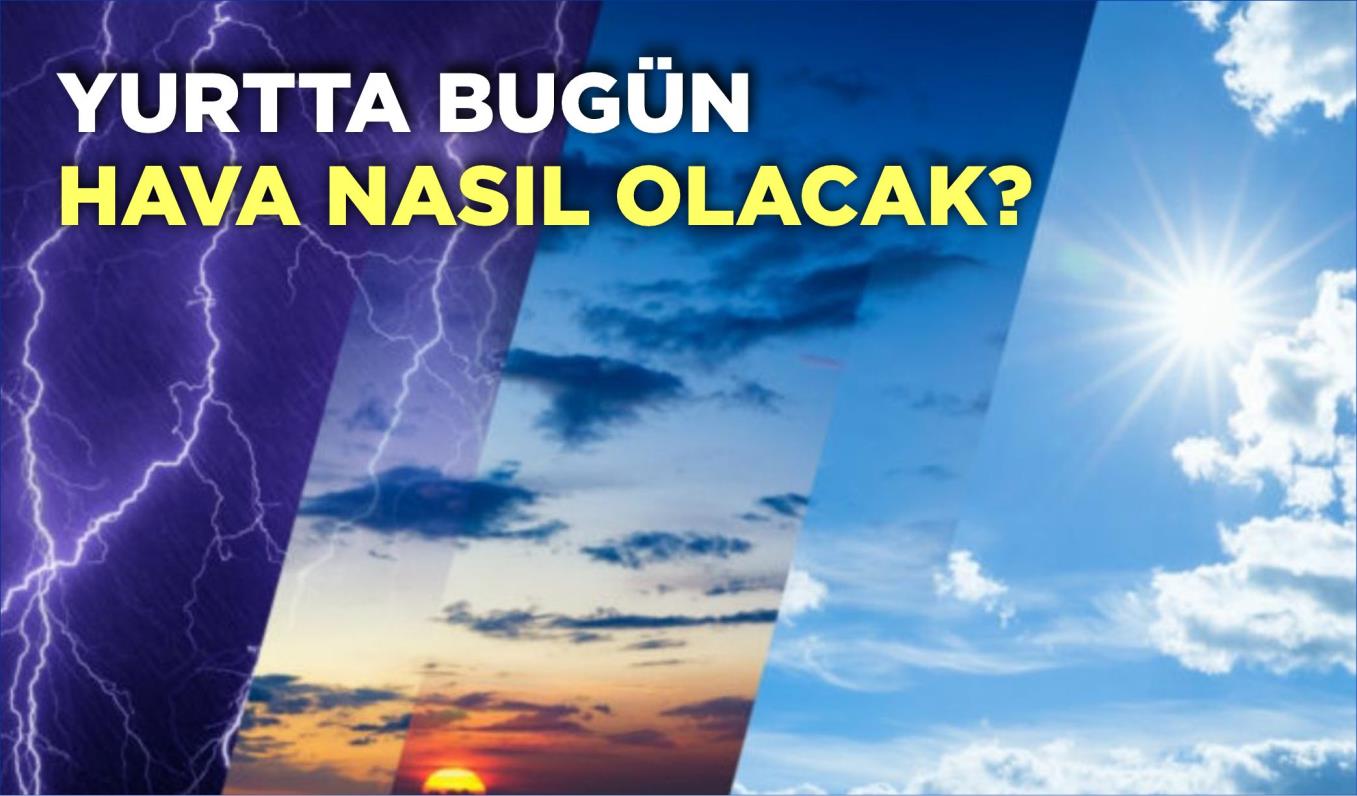 YURTTA BUGÜN HAVA NASIL OLACAK?