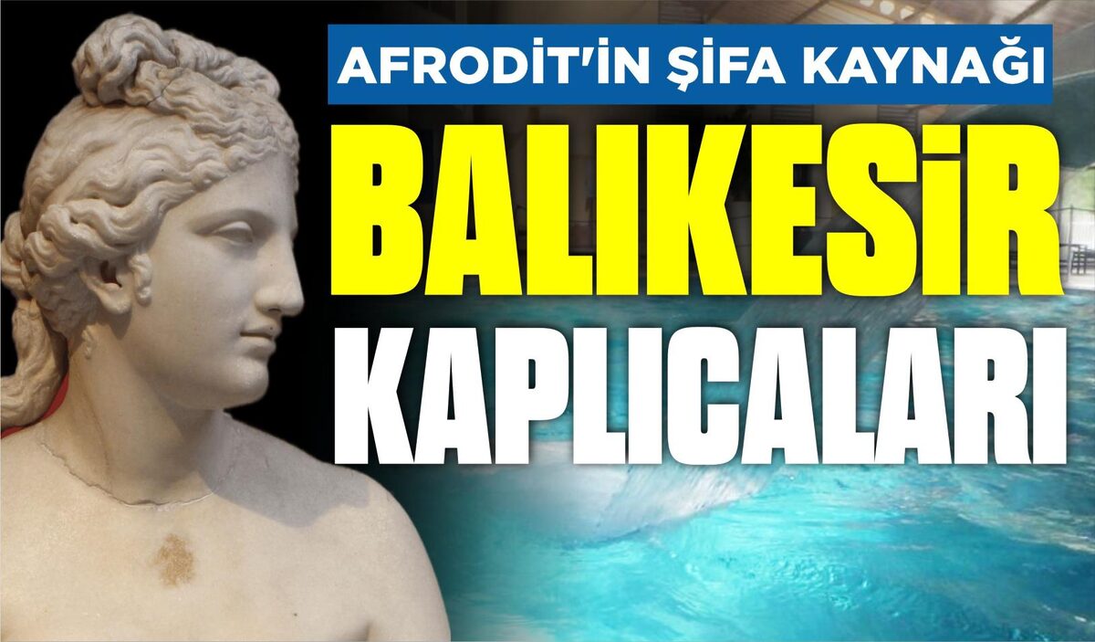 AFRODİT’İN ŞİFA KAYNAĞI BALIKESİR KAPLICALARI