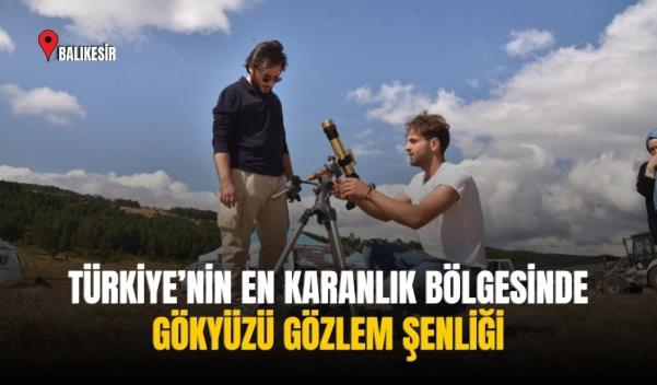 TÜRKİYE’NİN EN KARANLIK BÖLGESİNDE GÖKYÜZÜ GÖZLEM ŞENLİĞİ