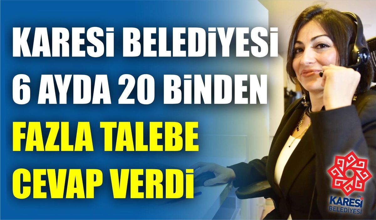 KARESİ BELEDİYESİ 6 AYDA 20 BİNDEN FAZLA TALEBE CEVAP VERDİ