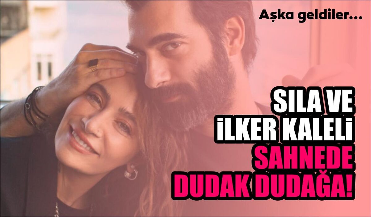 SILA VE İLKER KALELİ SAHNEDE DUDAK DUDAĞA!  AŞKA GELDİLER…