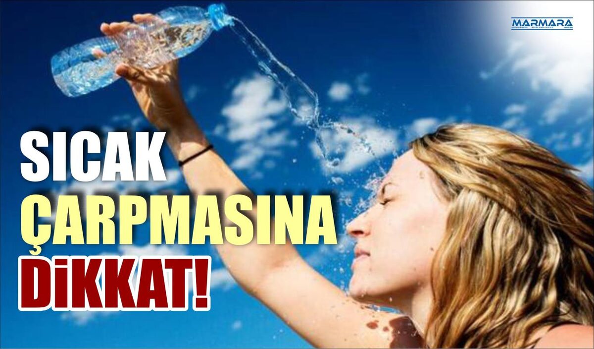 SICAK ÇARPMASINA DİKKAT!