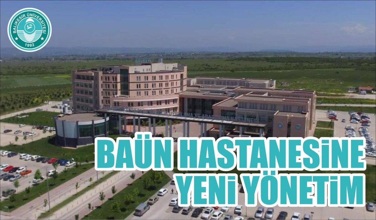 BAÜN HASTANESİNE YENİ YÖNETİM