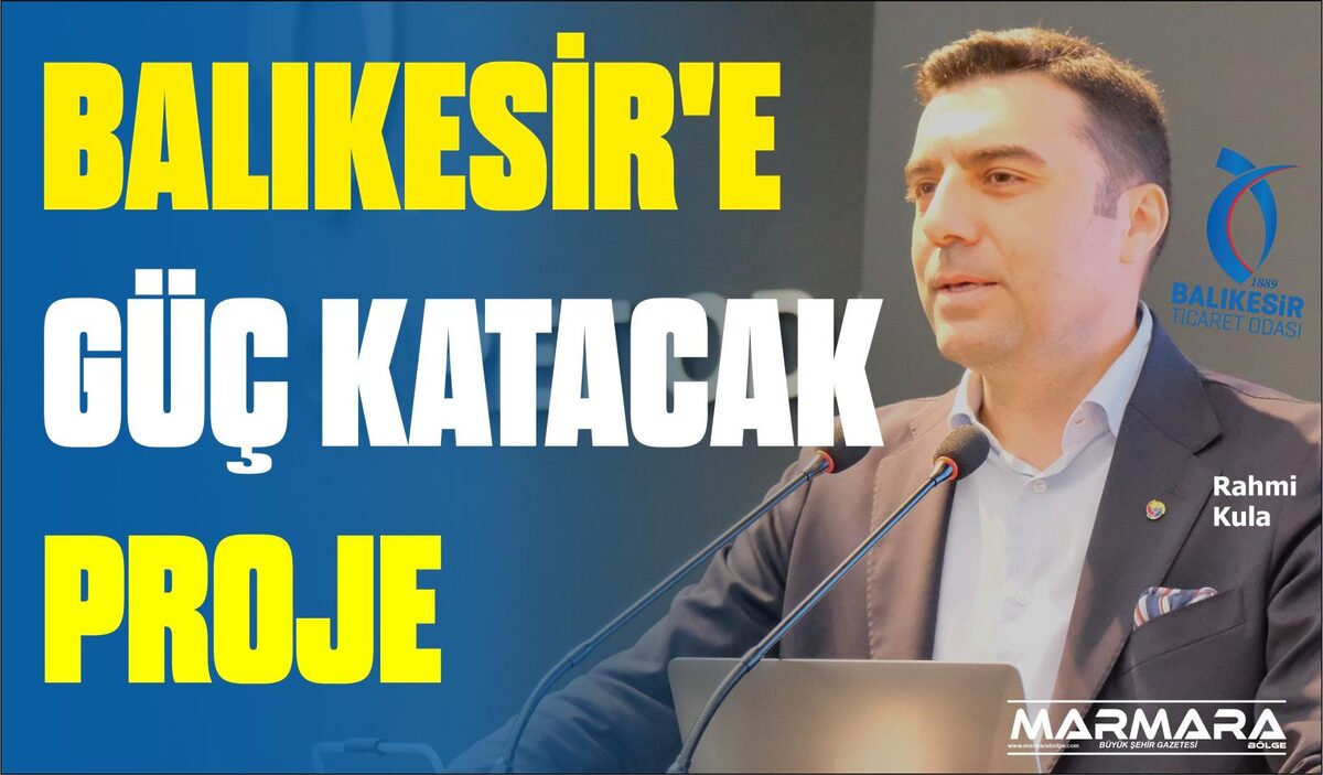 BALIKESİR’E GÜÇ KATACAK PROJE