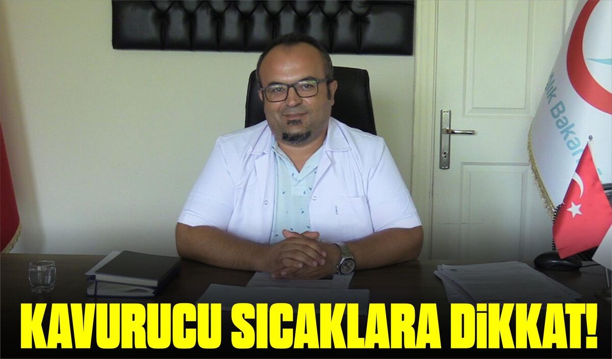 KAVURUCU SICAKLARA DİKKAT!