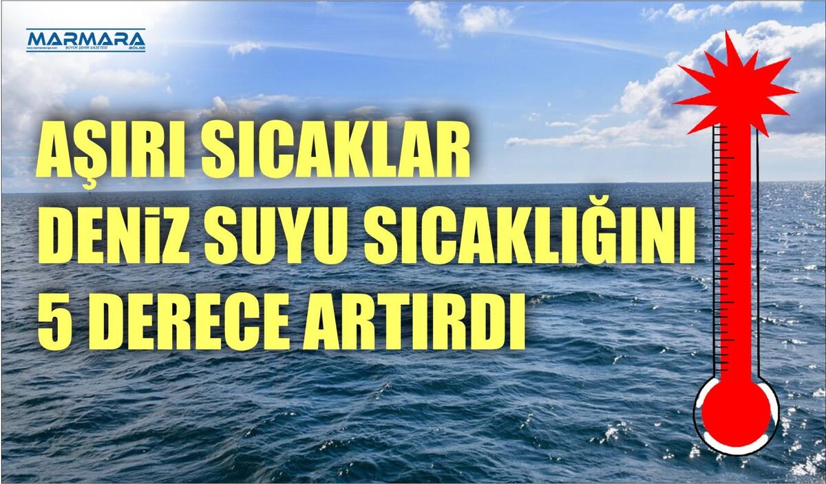 AŞIRI SICAKLAR DENİZ SUYU SICAKLIĞINI 5 DERECE ARTIRDI