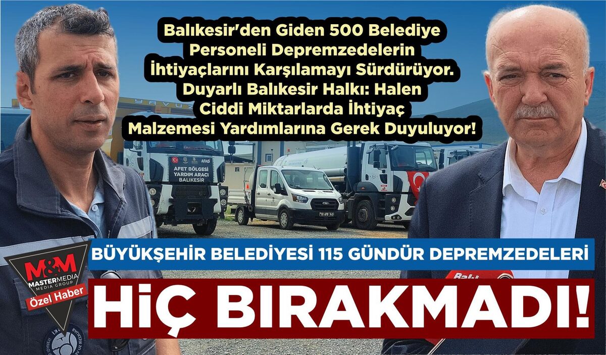 BÜYÜKŞEHİR BELEDİYESİ 115 GÜNDÜR DEPREMZEDELERİ HİÇ BIRAKMADI!