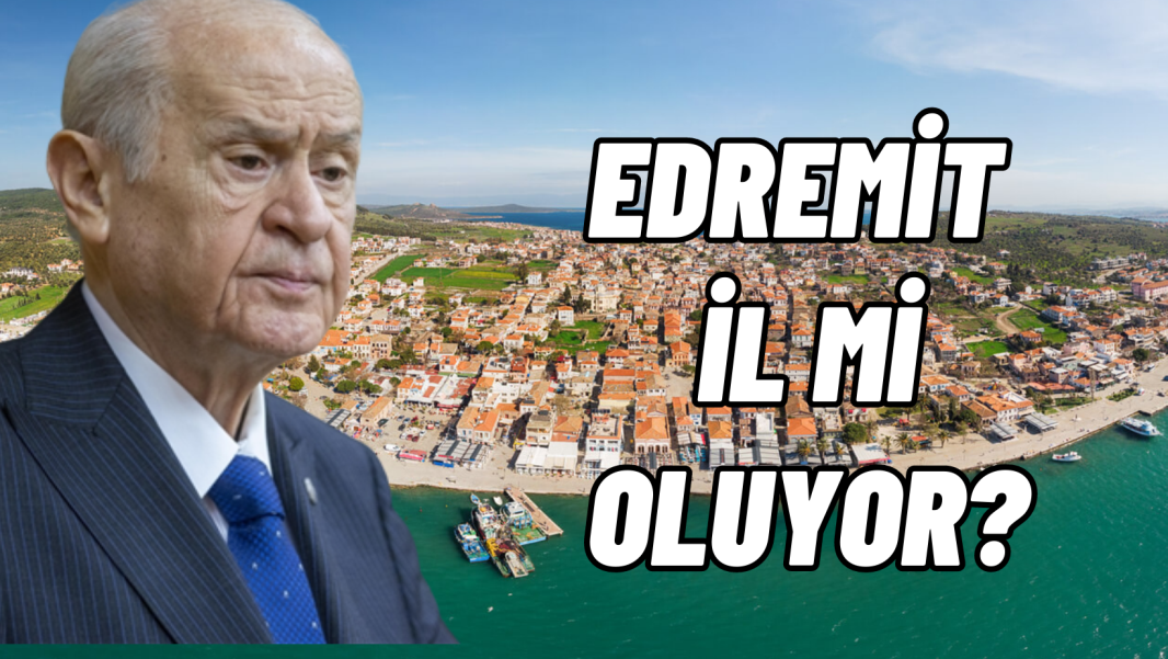 EDREMİT İL Mİ OLUYOR?