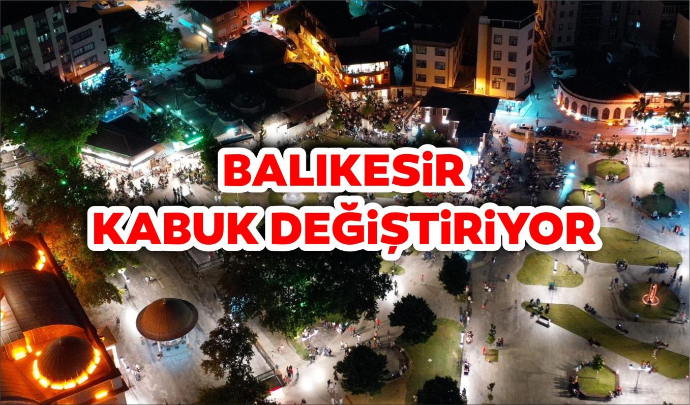 BALIKESİR KABUK DEĞİŞTİRİYOR