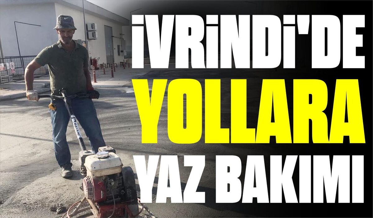 İVRİNDİ’DE YOLLARA YAZ BAKIMI