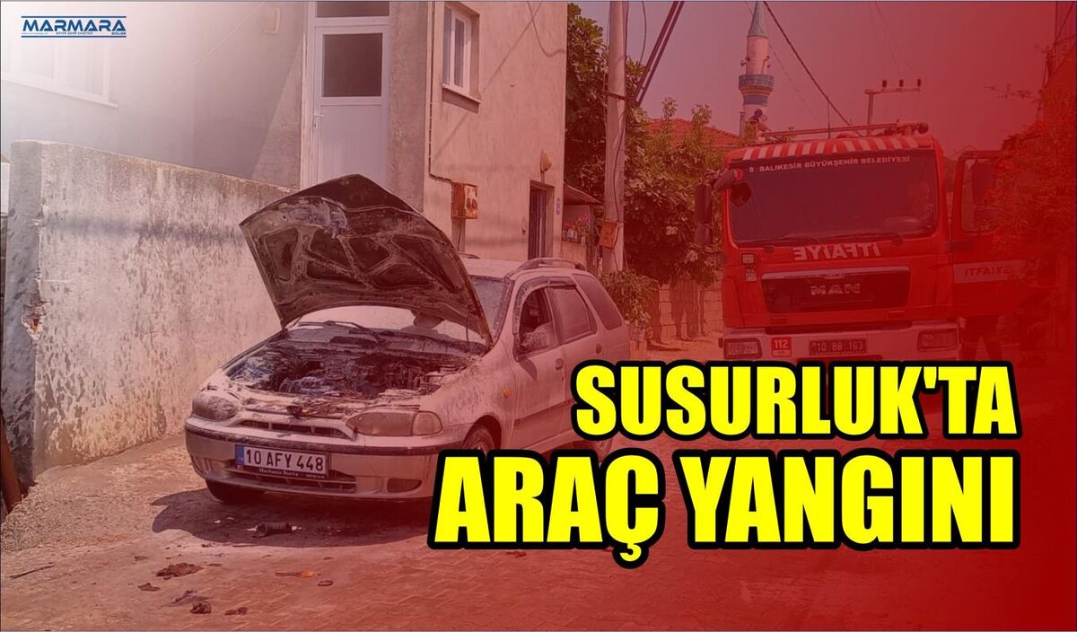 SUSURLUK’TA ARAÇ YANGINI