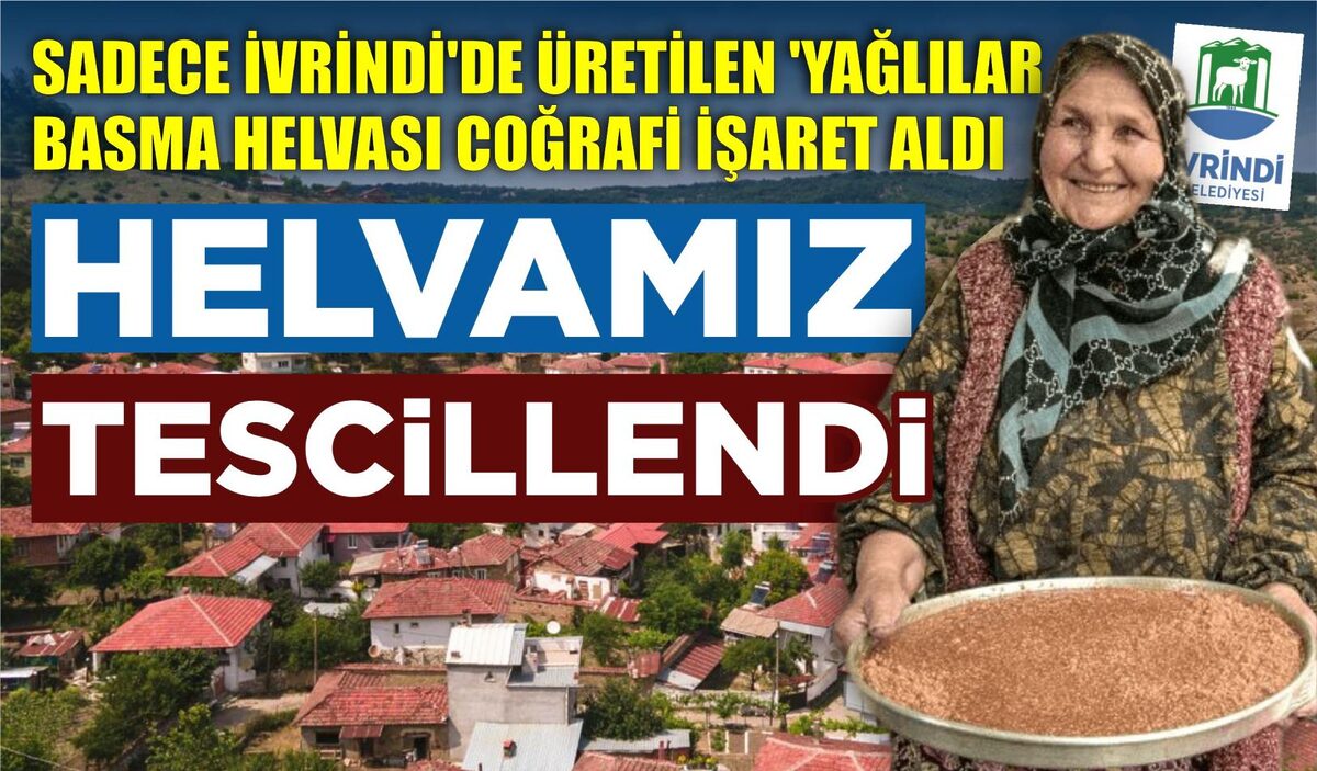 SADECE İVRİNDİ’DE ÜRETİLEN ‘YAĞLILAR BASMA HELVASI COĞRAFİ İŞARET ALDI