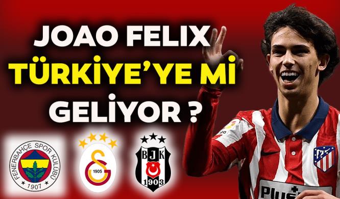 JOAO FELİX TÜRKİYE’YE Mİ GELİYOR?