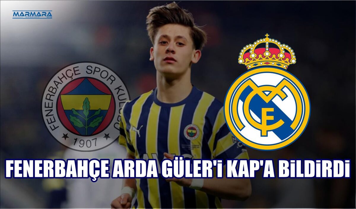 FENERBAHÇE ARDA GÜLER’İ KAP’A BİLDİRDİ