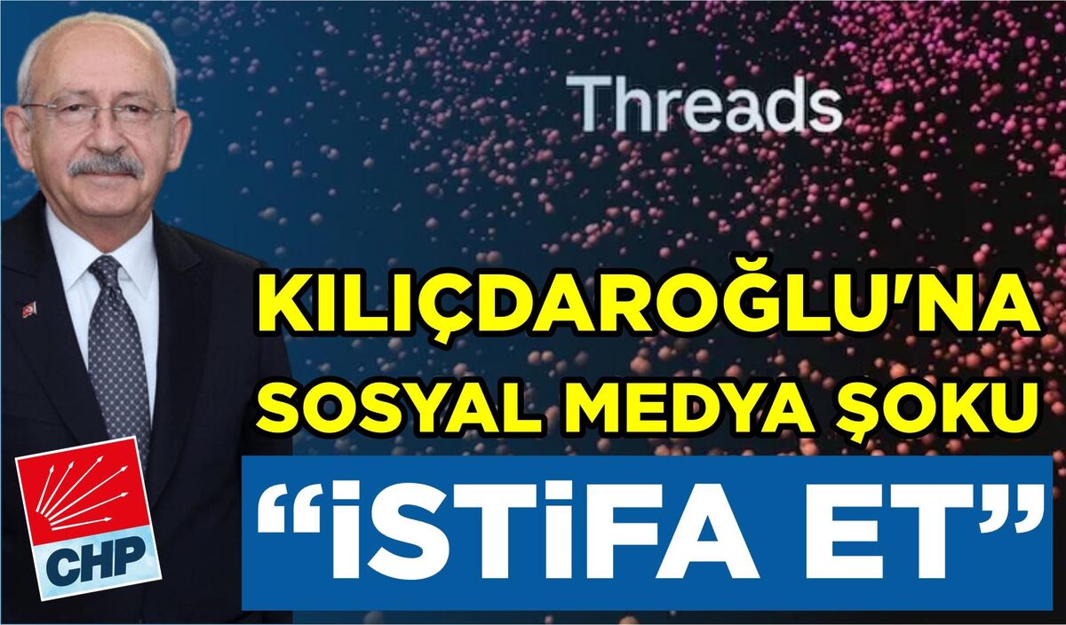 KILIÇDAROĞLU’NA SOSYAL MEDYA ŞOKU: “İSTİFA ET”