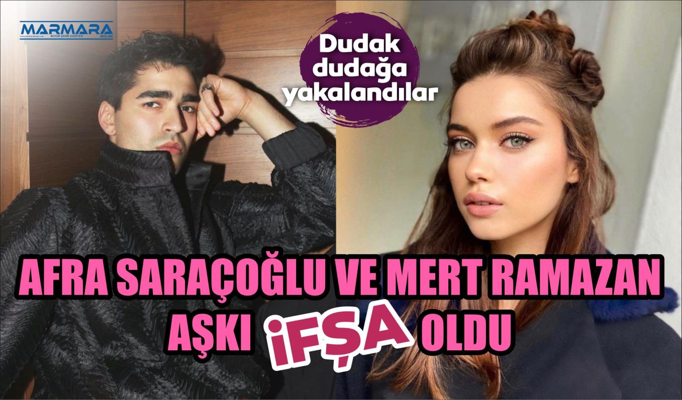 AFRA SARAÇOĞLU VE MERT RAMAZAN AŞKI İSPATLANDI