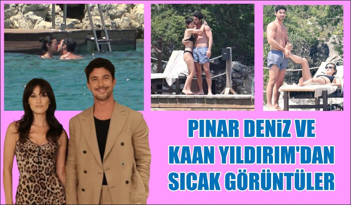 PINAR DENİZ VE KAAN YILDIRIM’DAN SICAK GÖRÜNTÜLER