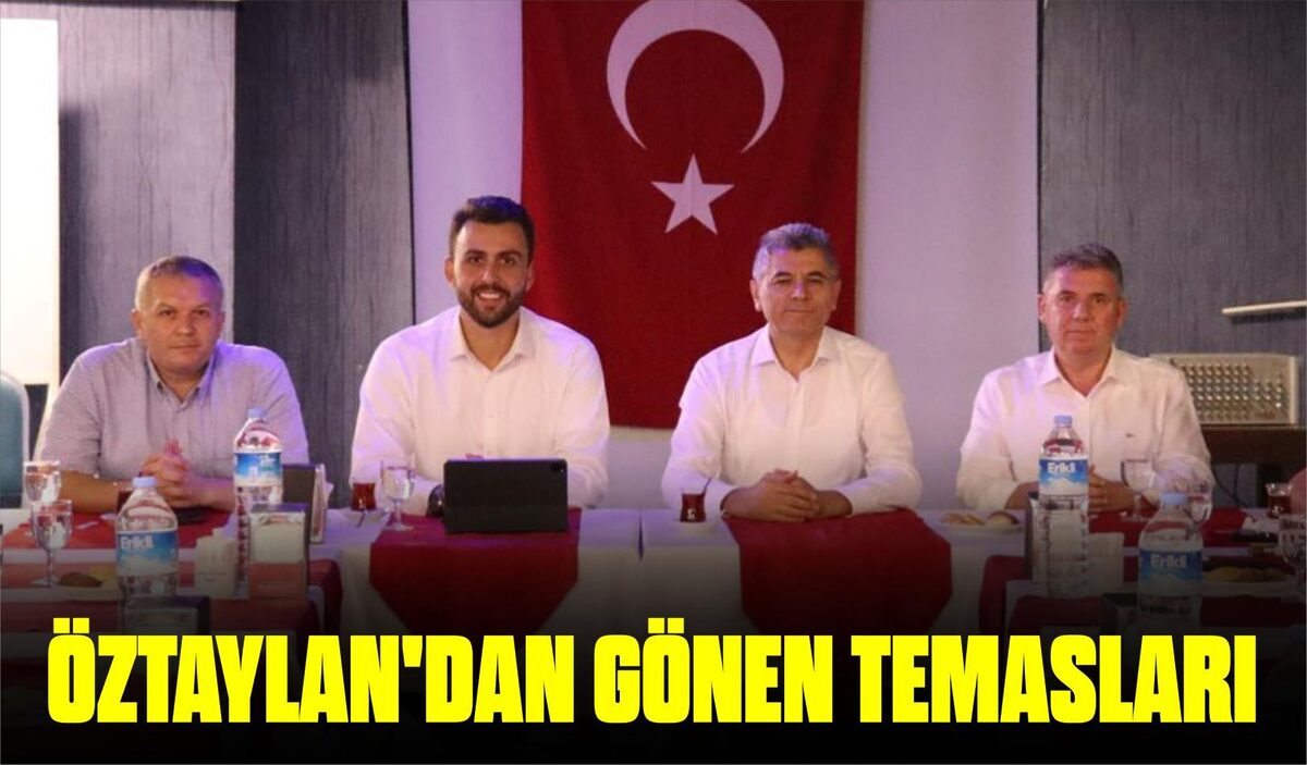 ÖZTAYLAN’DAN GÖNEN TEMASLARI