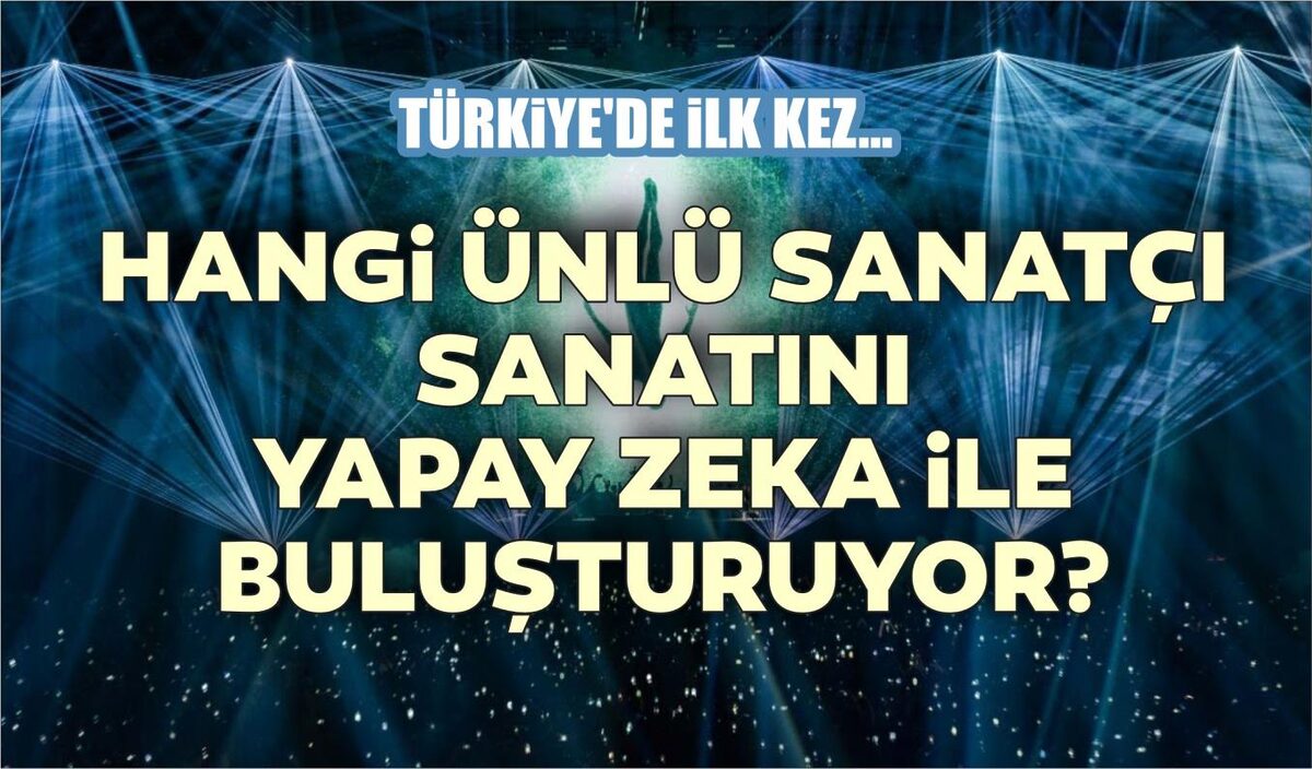 TÜRKİYE’DE İLK KEZ… HANGİ ÜNLÜ SANATÇI SANATINI YAPAY ZEKA İLE BULUŞTURUYOR?