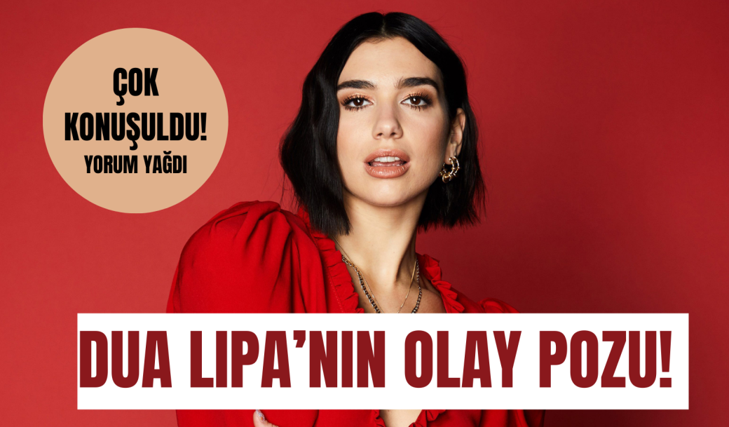 DUA LIPA’NIN OLAY POZU! ÇOK KONUŞULDU