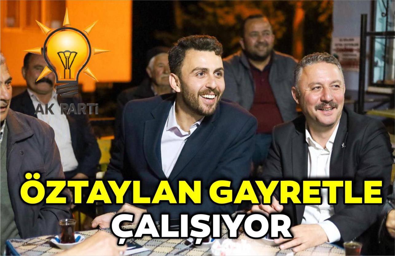 ÖZTAYLAN GAYRETLE ÇALIŞIYOR