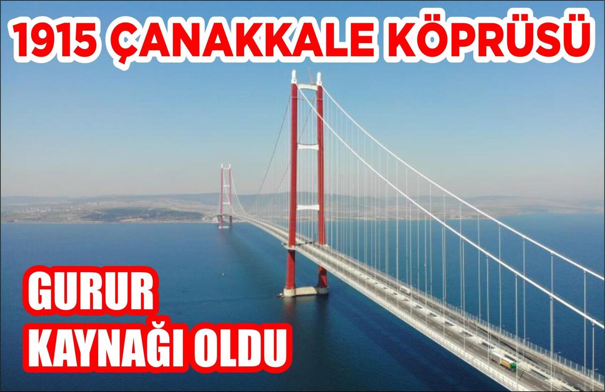 1915 ÇANAKKALE KÖPRÜSÜ, GURUR KAYNAĞI OLDU