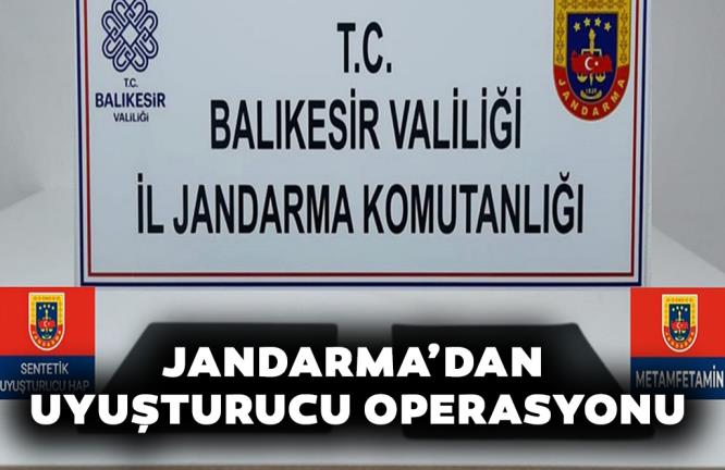 JANDARMA’DAN UYUŞTURUCU OPERASYONU