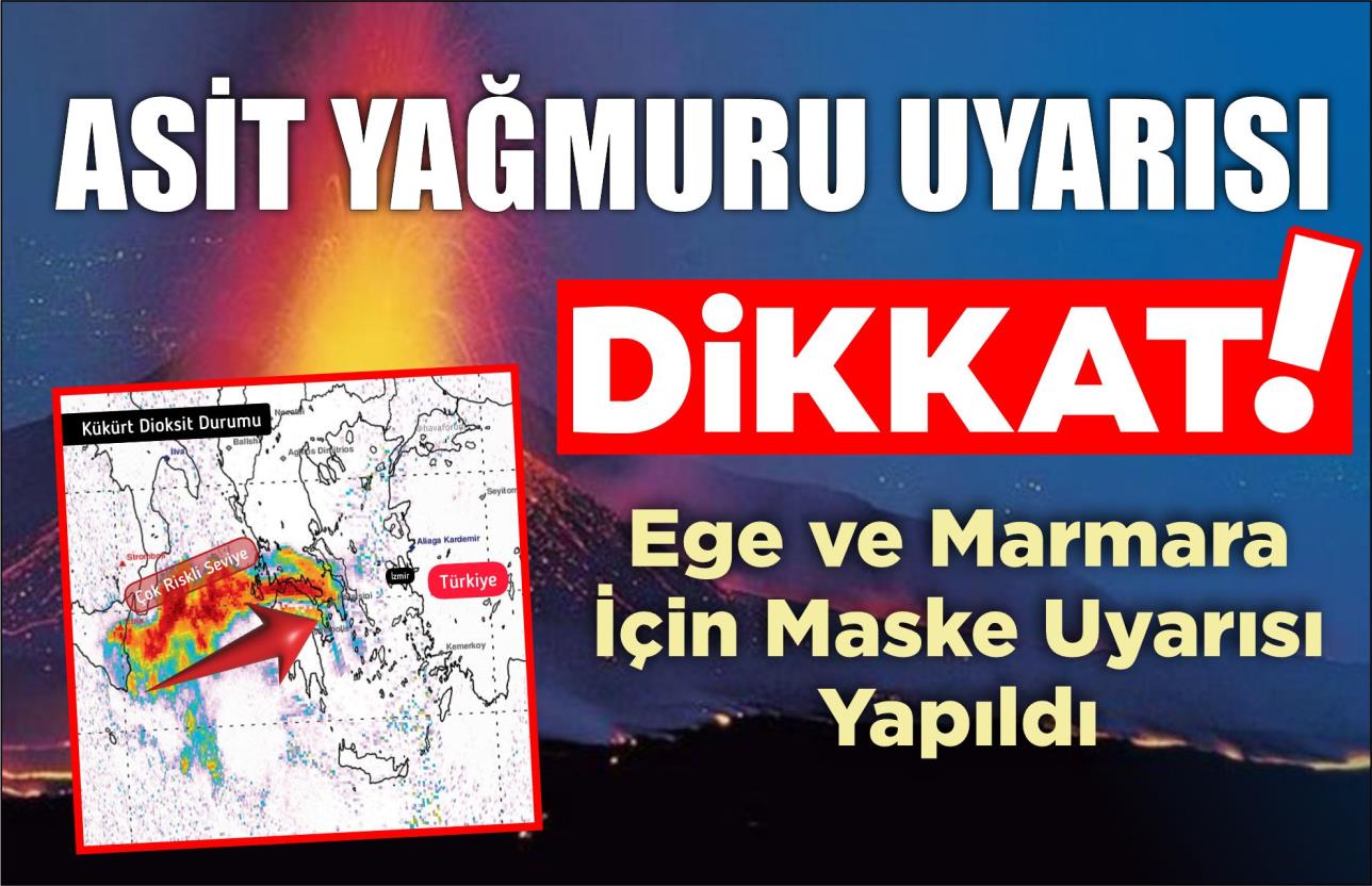 EGE VE MARMARA İÇİN ASİT YAĞMURU UYARISI…DİKKAT!