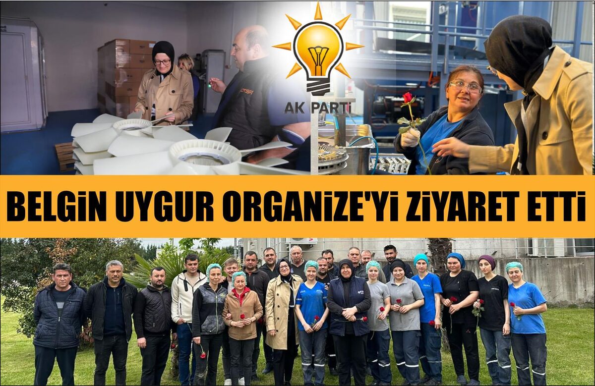 BELGİN UYGUR ORGANİZE’Yİ ZİYARET ETTİ