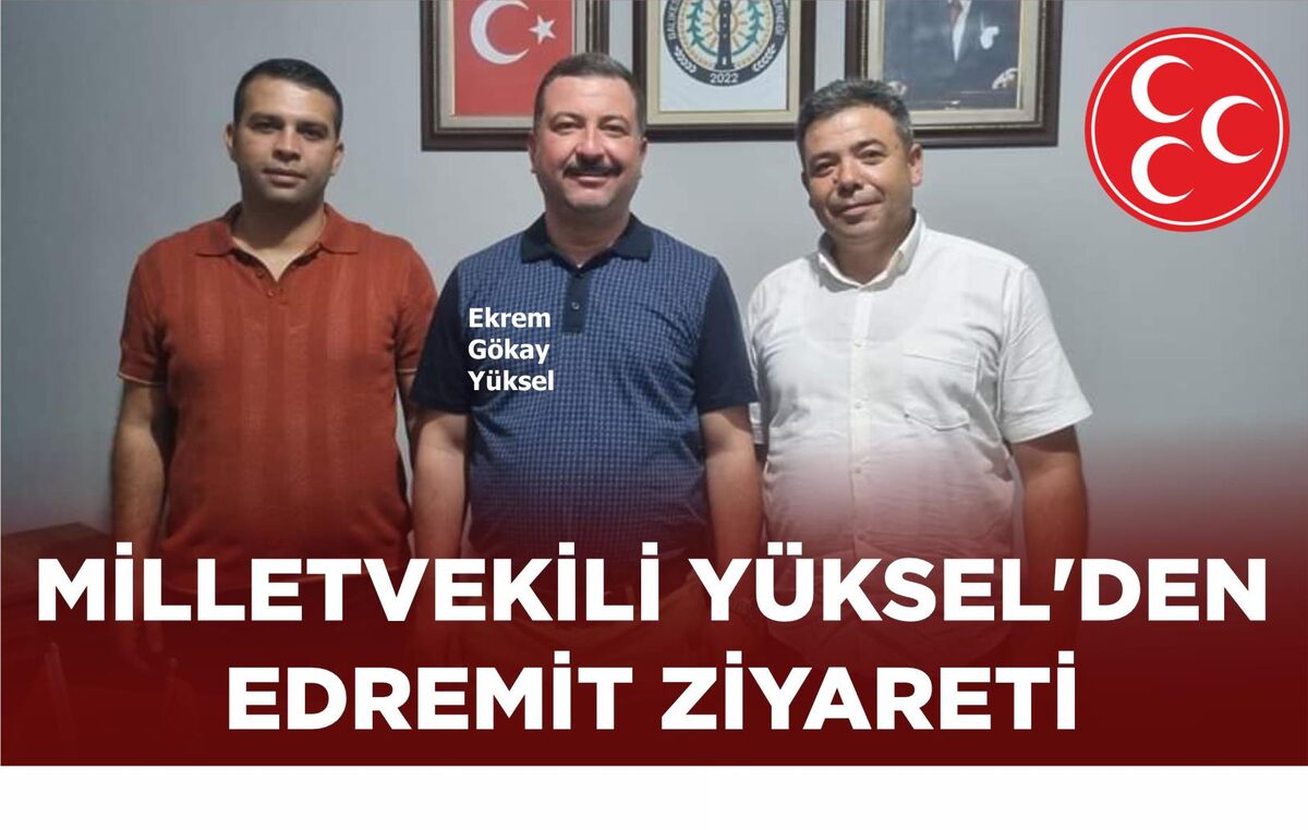 MİLLETVEKİLİ YÜKSEL’DEN EDREMİT ZİYARETİ