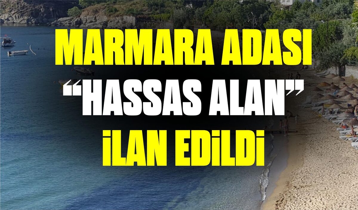 MARMARA ADASI “HASSAS ALAN” İLAN EDİLDİ